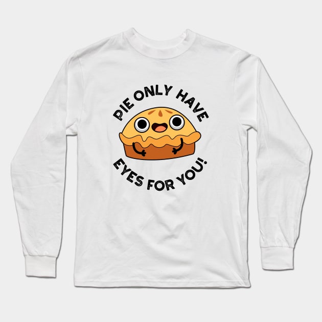 Pie Only Have Eyes For You Cute Food Pun Long Sleeve T-Shirt by punnybone